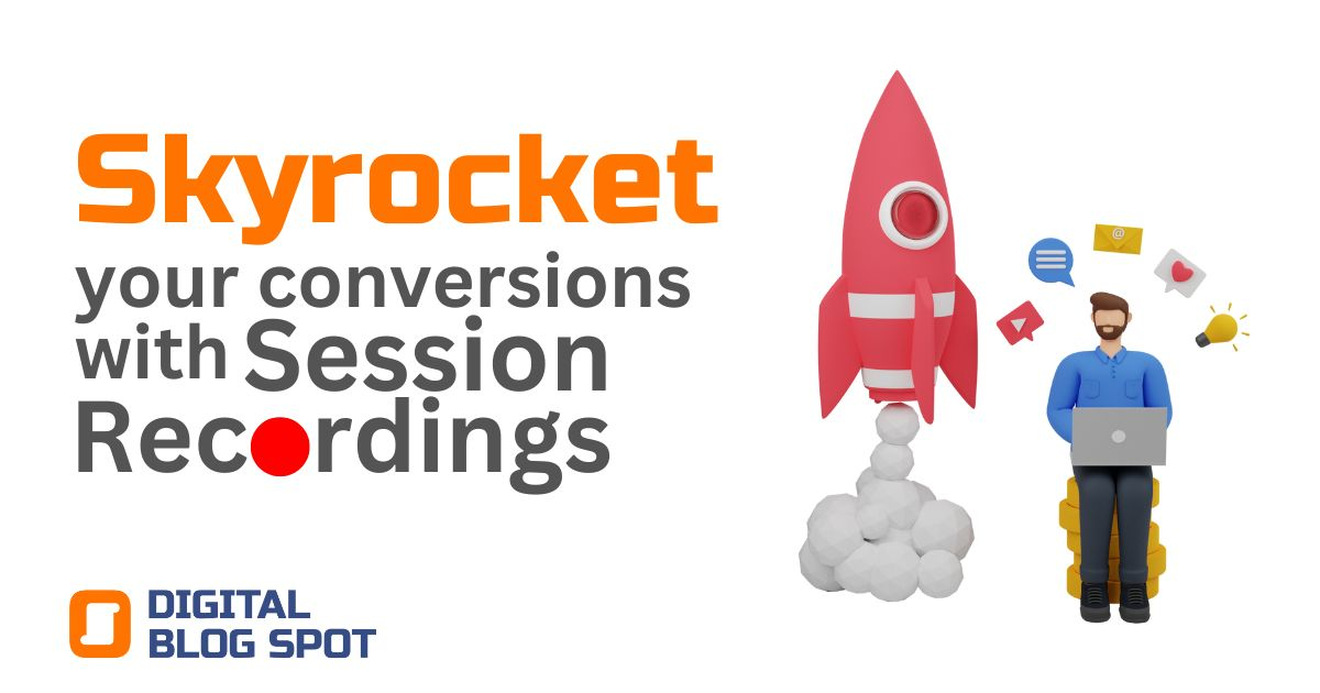 Skyrocket your conversions with Session Recordings